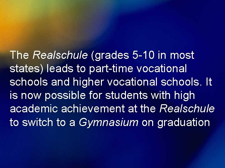 The Realschule (grades 5 -10 in most states) leads to part-time vocational schools and