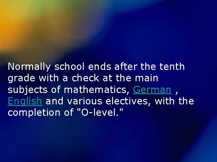 Normally school ends after the tenth grade with a check at the main subjects