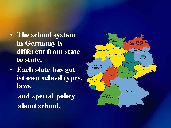  • The school system in Germany is different from state to state. •