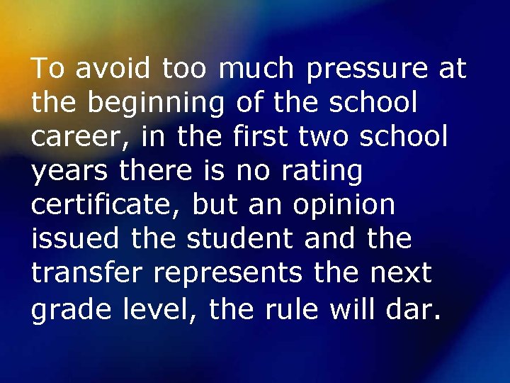 To avoid too much pressure at the beginning of the school career, in the