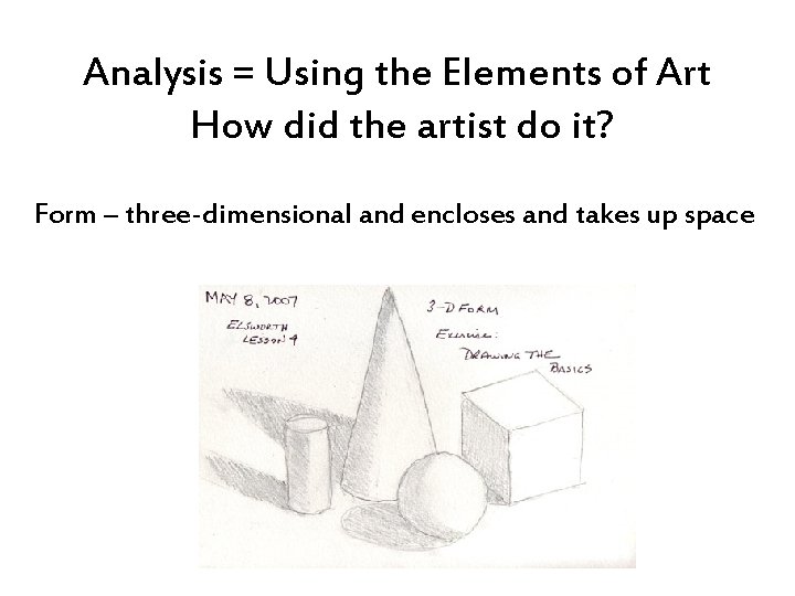 Analysis = Using the Elements of Art How did the artist do it? Form