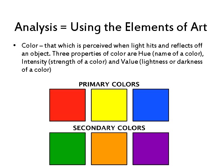 Analysis = Using the Elements of Art • Color – that which is perceived