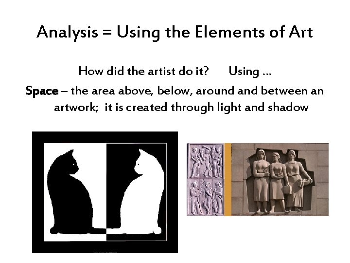 Analysis = Using the Elements of Art How did the artist do it? Using