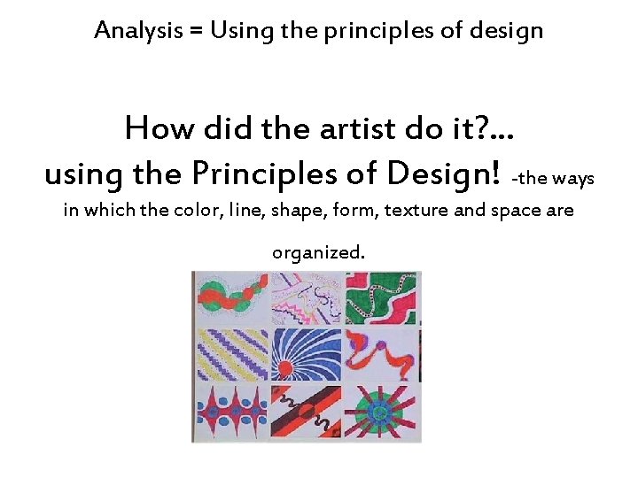 Analysis = Using the principles of design How did the artist do it? .