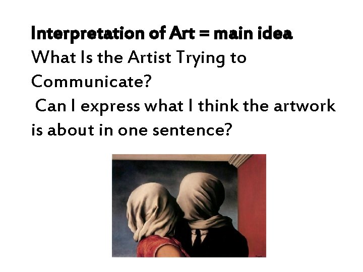 Interpretation of Art = main idea What Is the Artist Trying to Communicate? Can