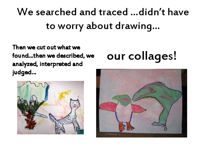 We searched and traced …didn’t have to worry about drawing… Then we cut out