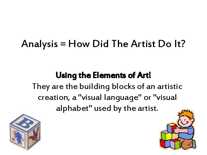 Analysis = How Did The Artist Do It? Using the Elements of Art! They