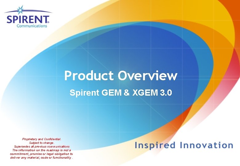 Product Overview Spirent GEM & XGEM 3. 0 Proprietary and Confidential. Subject to change.