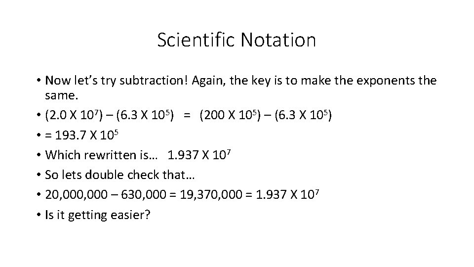 Scientific Notation • Now let’s try subtraction! Again, the key is to make the