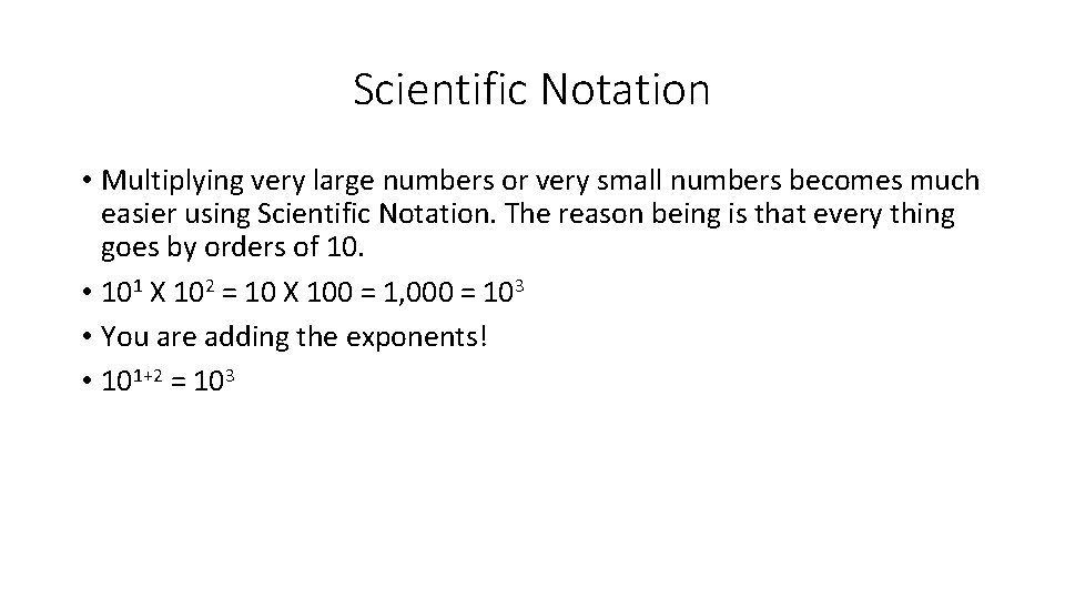 Scientific Notation • Multiplying very large numbers or very small numbers becomes much easier