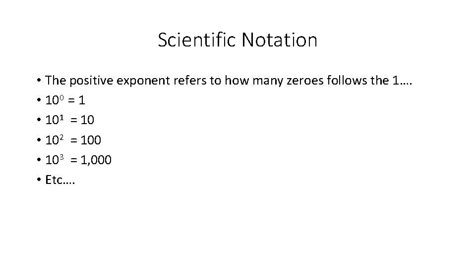 Scientific Notation • The positive exponent refers to how many zeroes follows the 1….