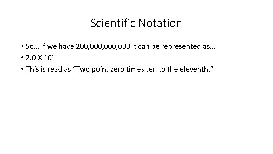 Scientific Notation • So… if we have 200, 000, 000 it can be represented