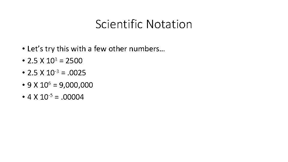 Scientific Notation • Let’s try this with a few other numbers… • 2. 5