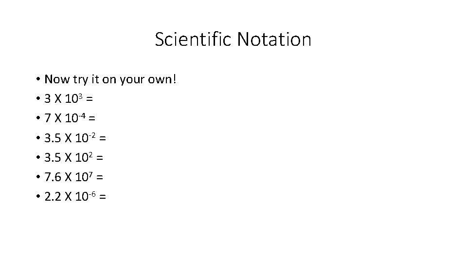 Scientific Notation • Now try it on your own! • 3 X 103 =