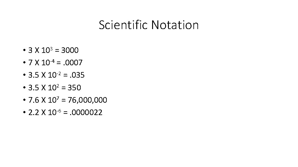 Scientific Notation • 3 X 103 = 3000 • 7 X 10 -4 =.