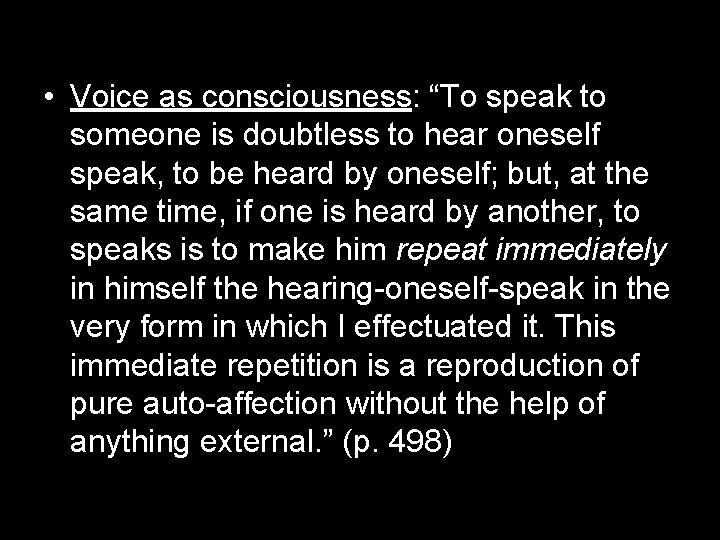  • Voice as consciousness: “To speak to someone is doubtless to hear oneself