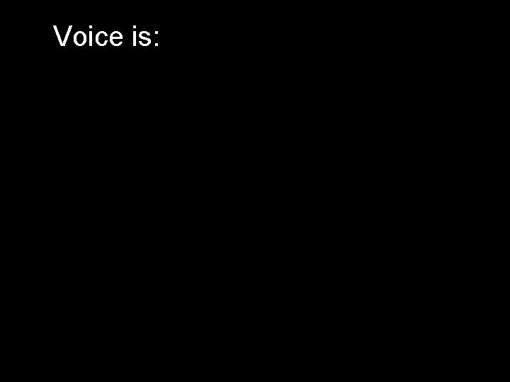 Voice is: 