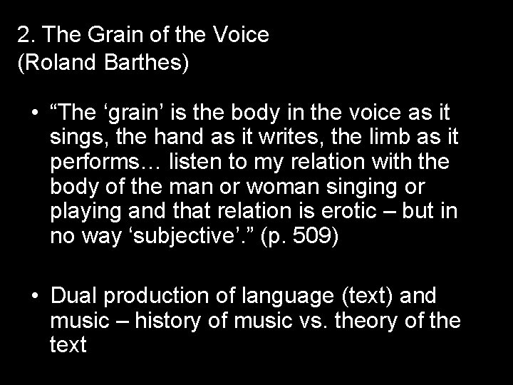 2. The Grain of the Voice (Roland Barthes) • “The ‘grain’ is the body