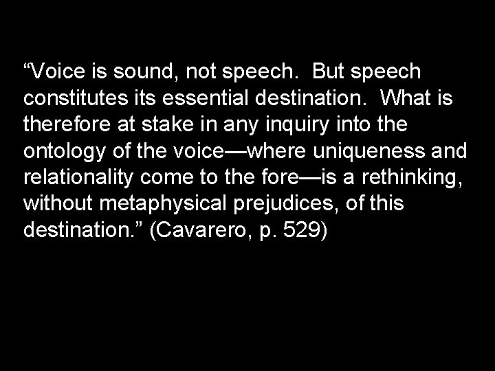 “Voice is sound, not speech. But speech constitutes its essential destination. What is therefore