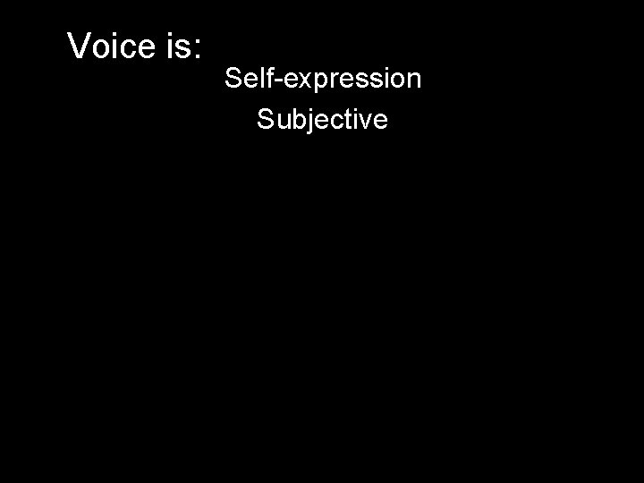 Voice is: Self-expression Subjective 