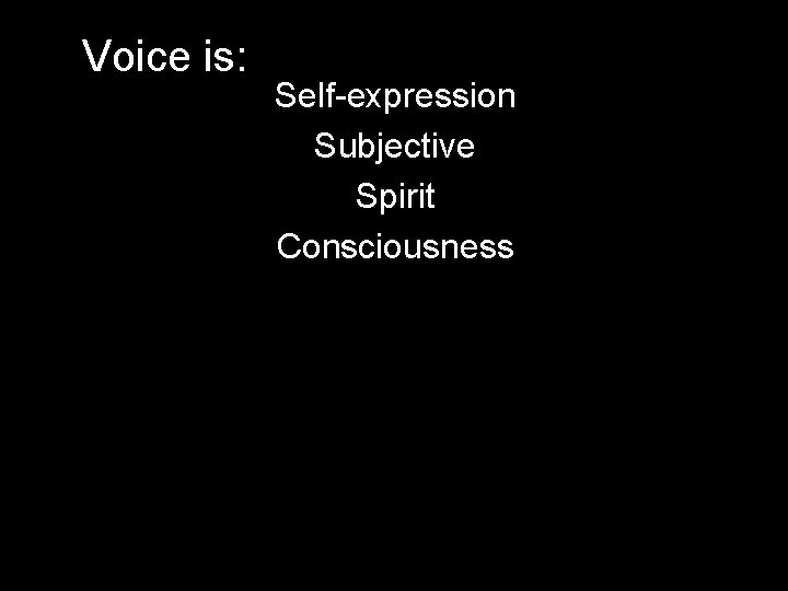 Voice is: Self-expression Subjective Spirit Consciousness 