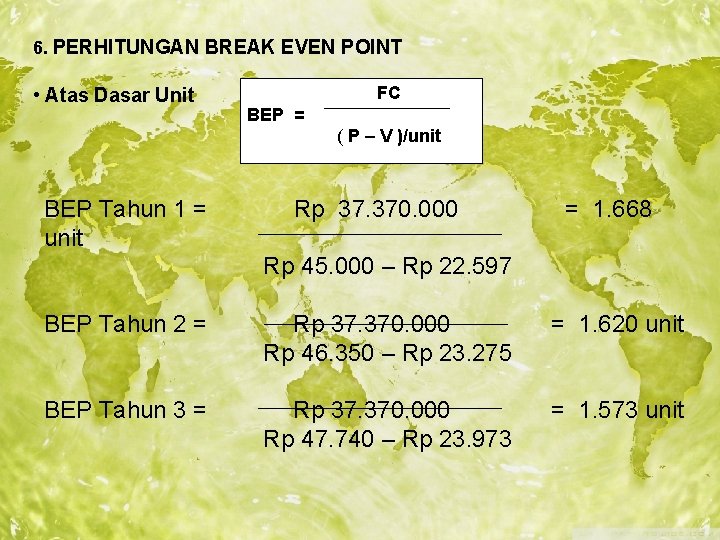 6. PERHITUNGAN BREAK EVEN POINT • Atas Dasar Unit FC BEP = ( P