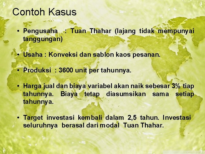 Contoh Kasus • Pengusaha : Tuan Thahar (lajang tidak mempunyai tanggungan) • Usaha :