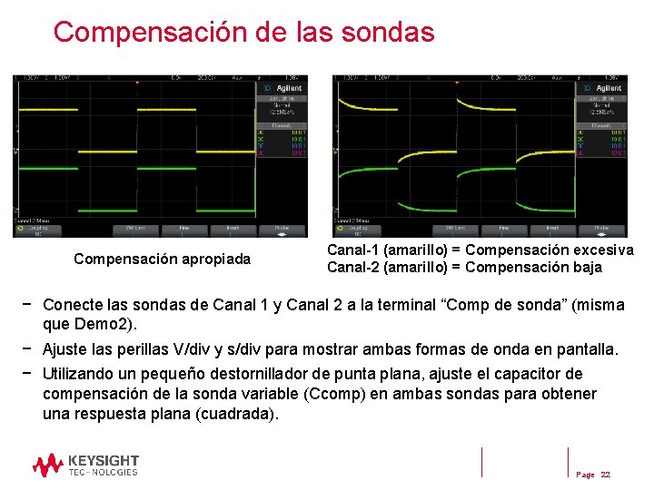 Compensación de las sondas Compensación apropiada Canal-1 (amarillo) = Compensación excesiva Canal-2 (amarillo) = Compensación de las sondas Compensación apropiada Canal-1 (amarillo) = Compensación excesiva Canal-2 (amarillo) =