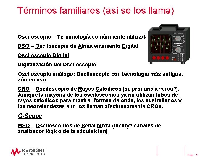 Términos familiares (así se los llama) Osciloscopio – Terminología comúnmente utilizada DSO – Osciloscopio Términos familiares (así se los llama) Osciloscopio – Terminología comúnmente utilizada DSO – Osciloscopio