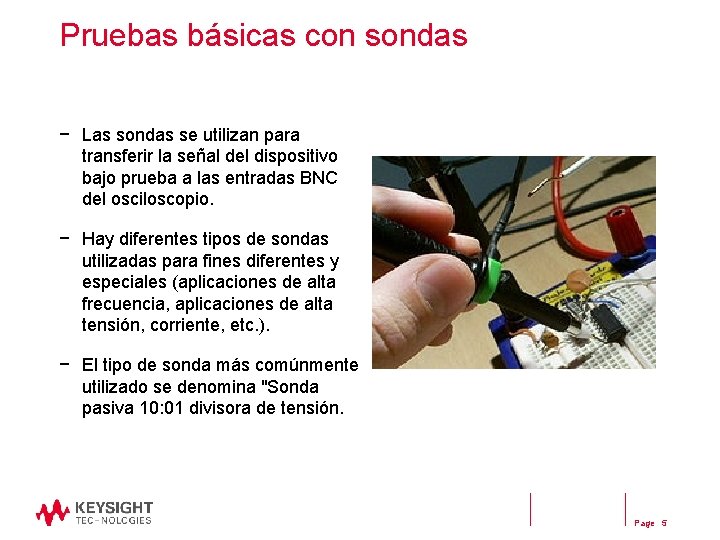 Pruebas básicas con sondas − Las sondas se utilizan para transferir la señal del Pruebas básicas con sondas − Las sondas se utilizan para transferir la señal del