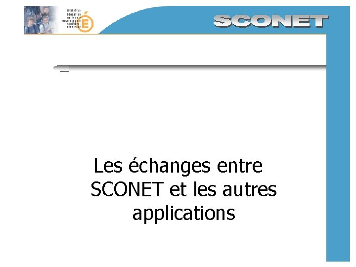 Les échanges entre SCONET et les autres applications Les échanges entre SCONET et les autres applications