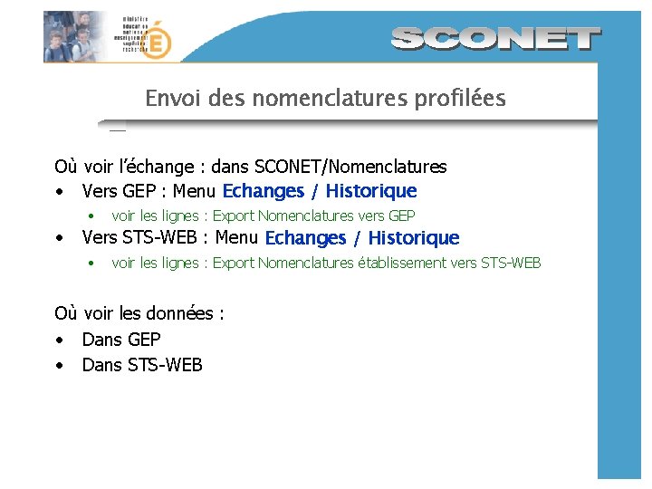 Envoi des nomenclatures profilées Où voir l’échange : dans SCONET/Nomenclatures • Vers GEP : Envoi des nomenclatures profilées Où voir l’échange : dans SCONET/Nomenclatures • Vers GEP :