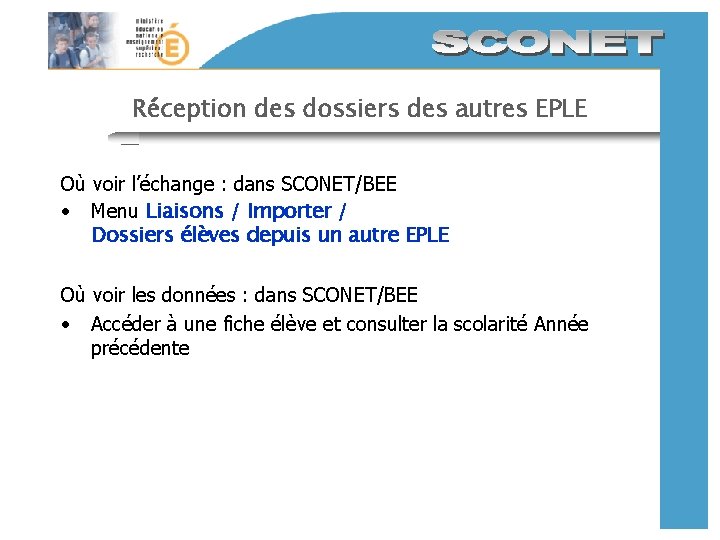 Réception des dossiers des autres EPLE Où voir l’échange : dans SCONET/BEE • Menu Réception des dossiers des autres EPLE Où voir l’échange : dans SCONET/BEE • Menu