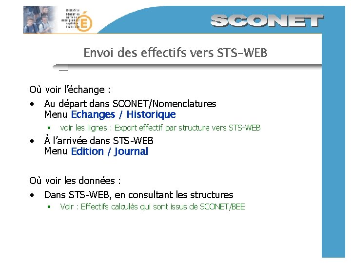 Envoi des effectifs vers STS-WEB Où voir l’échange : • Au départ dans SCONET/Nomenclatures Envoi des effectifs vers STS-WEB Où voir l’échange : • Au départ dans SCONET/Nomenclatures