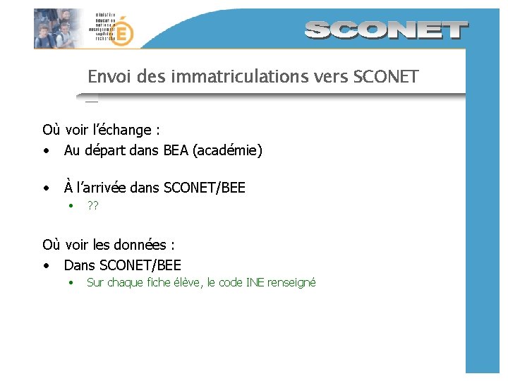 Envoi des immatriculations vers SCONET Où voir l’échange : • Au départ dans BEA Envoi des immatriculations vers SCONET Où voir l’échange : • Au départ dans BEA