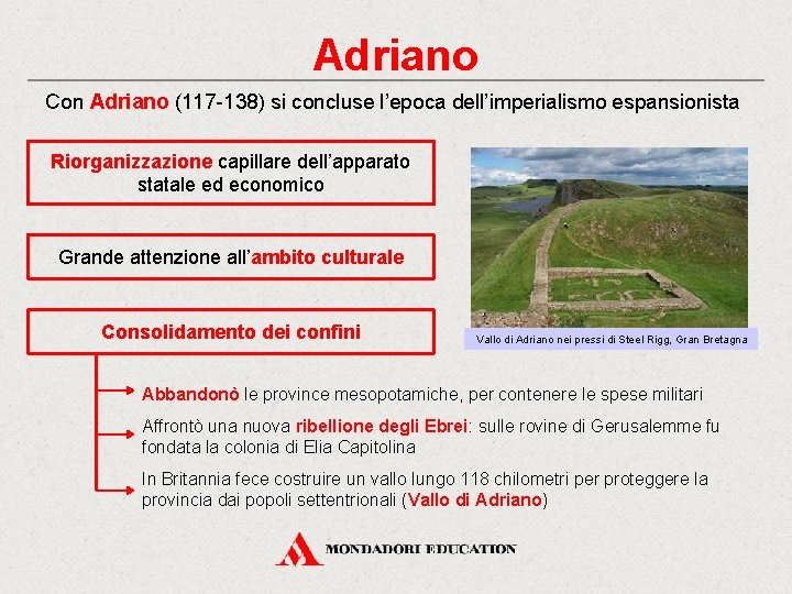 Adriano Con Adriano (117 -138) si concluse l’epoca dell’imperialismo espansionista Riorganizzazione capillare dell’apparato statale