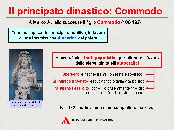 Il principato dinastico: Commodo A Marco Aurelio successe il figlio Commodo (180 -192) Terminò