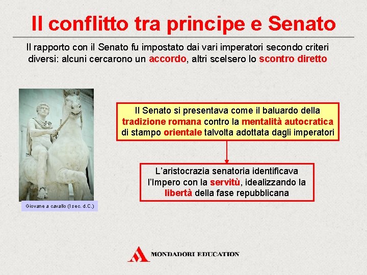 Il conflitto tra principe e Senato Il rapporto con il Senato fu impostato dai