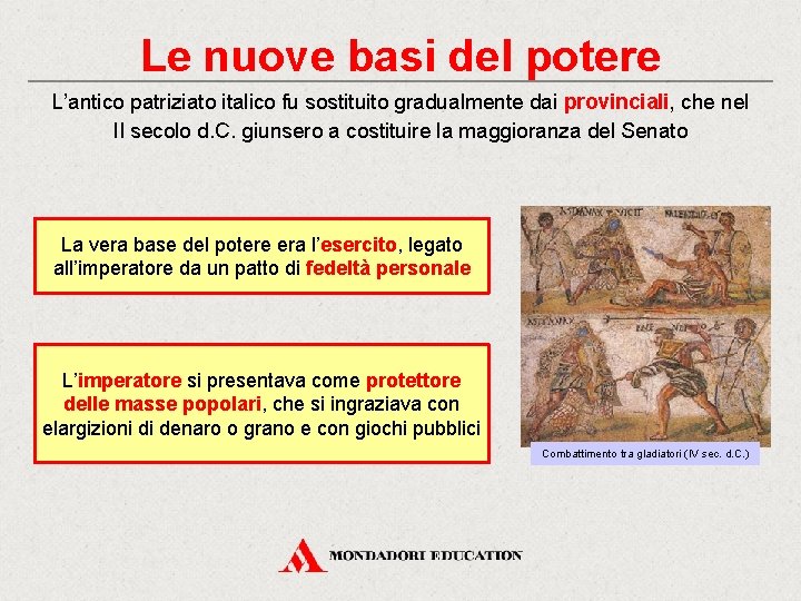 Le nuove basi del potere L’antico patriziato italico fu sostituito gradualmente dai provinciali, che