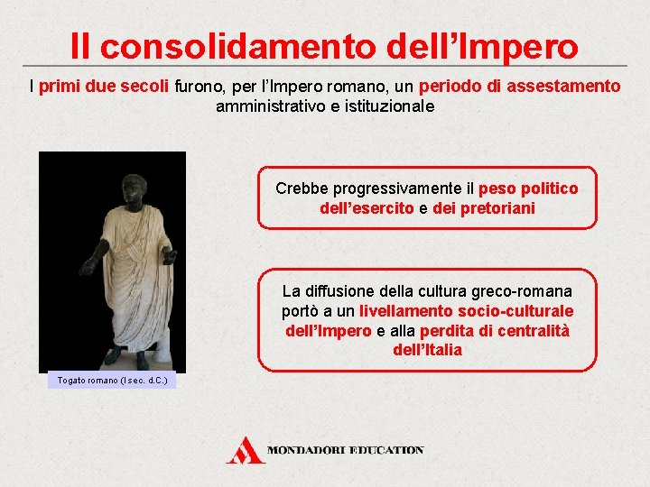 Il consolidamento dell’Impero I primi due secoli furono, per l’Impero romano, un periodo di