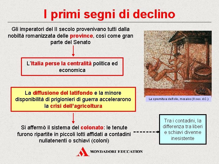 I primi segni di declino Gli imperatori del II secolo provenivano tutti dalla nobiltà