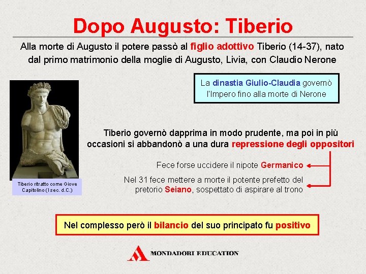 Dopo Augusto: Tiberio Alla morte di Augusto il potere passò al figlio adottivo Tiberio