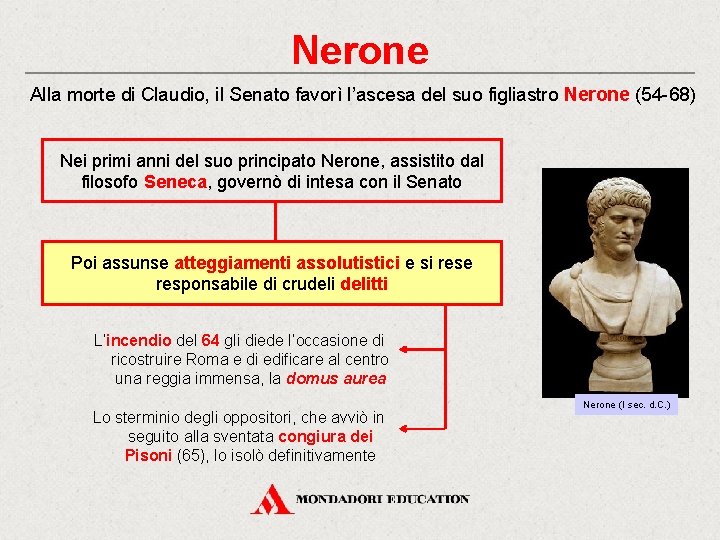 Nerone Alla morte di Claudio, il Senato favorì l’ascesa del suo figliastro Nerone (54