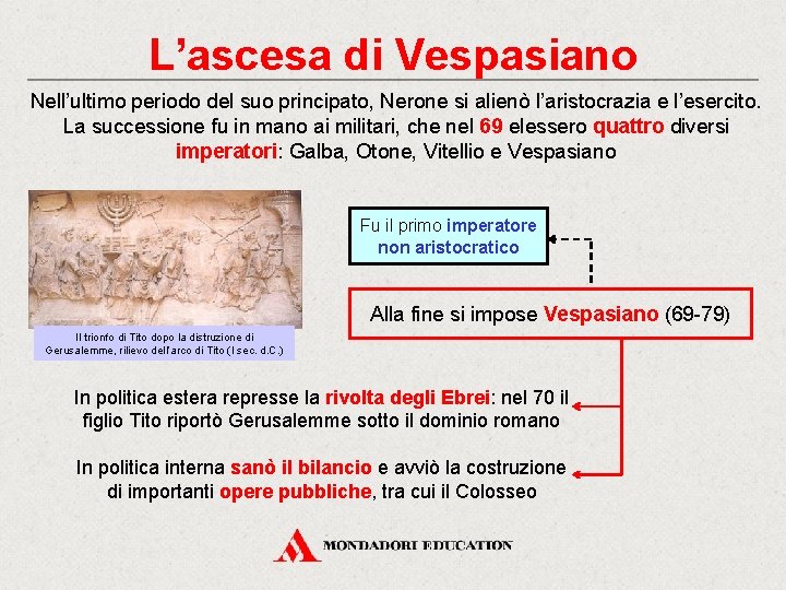 L’ascesa di Vespasiano Nell’ultimo periodo del suo principato, Nerone si alienò l’aristocrazia e l’esercito.