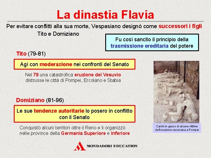 La dinastia Flavia Per evitare conflitti alla sua morte, Vespasiano designò come successori i