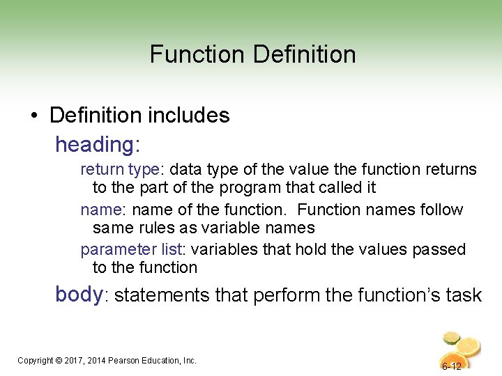 Function Definition • Definition includes heading: return type: data type of the value the