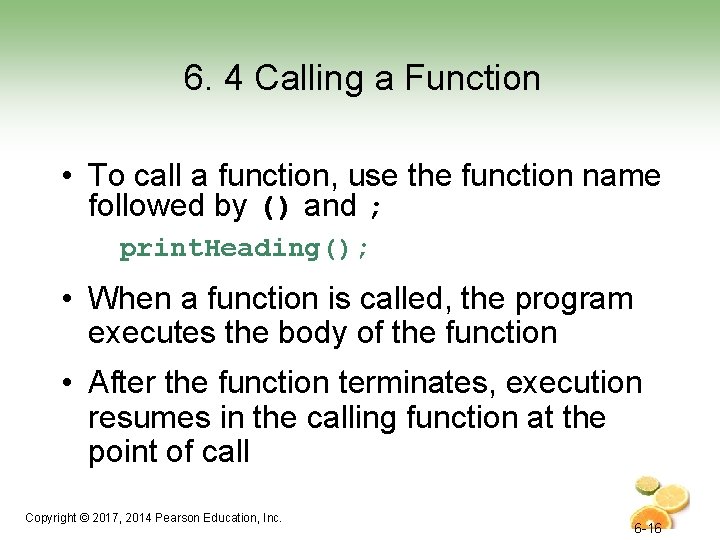 6. 4 Calling a Function • To call a function, use the function name