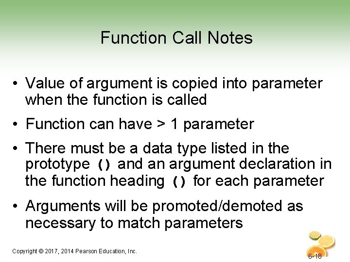 Function Call Notes • Value of argument is copied into parameter when the function