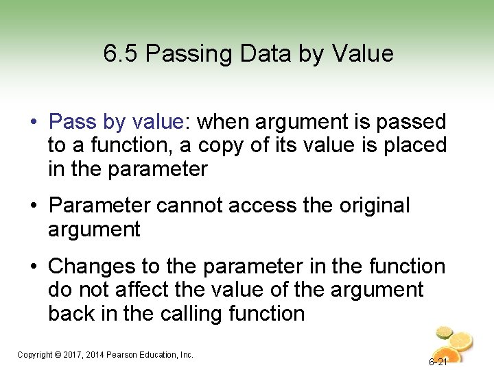 6. 5 Passing Data by Value • Pass by value: when argument is passed