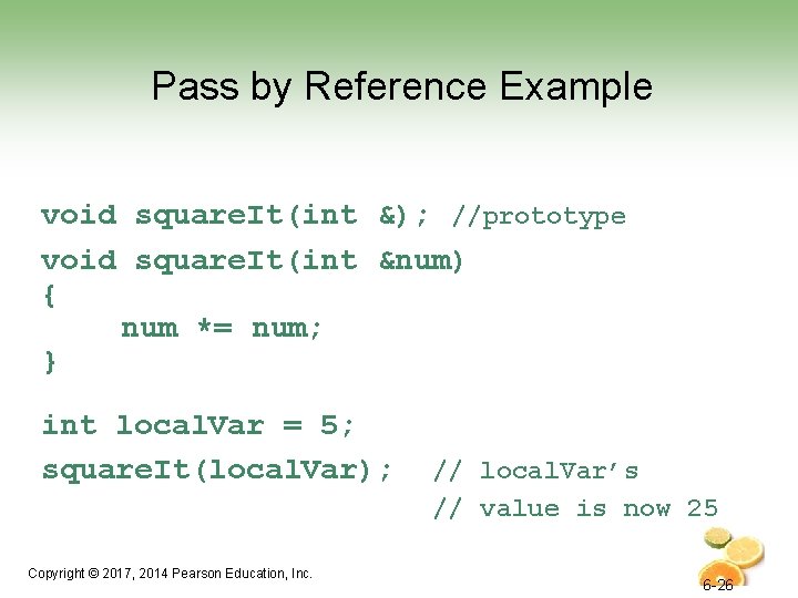 Pass by Reference Example void square. It(int &); //prototype void square. It(int &num) {